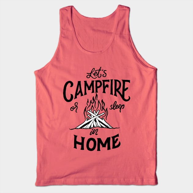 Let's Campfire Or Sleep In Home Tank Top by TomCage